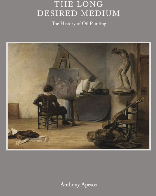 Book cover with a painting on it of a man painting with the title, "The Long Desired Medium: The History of Oil Painting" by Anthony Apesos