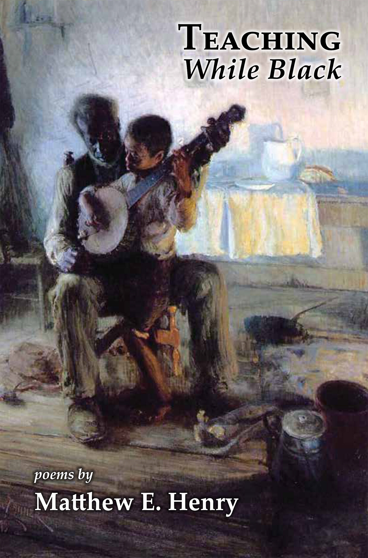 Book Cover: Teaching While Black with painting of a Black boy sitting on a Black man's lap, playing the banjo.