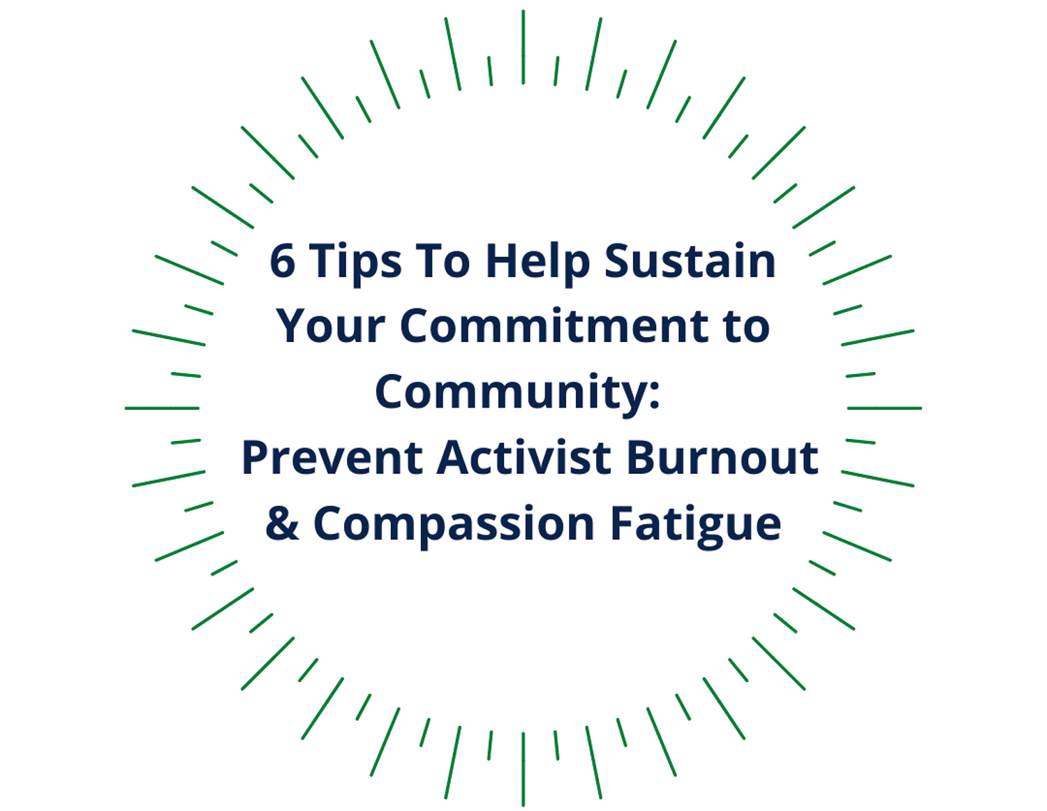 Icon that reads: 6 Tips To Help Sustain Your Commitment to Community: Prevent Activist Burnout & Compassion Fatigue