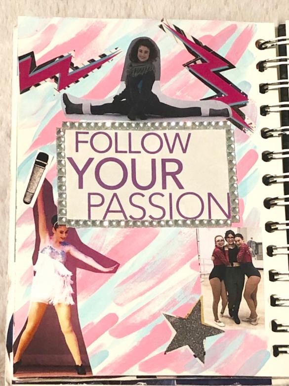 Page seventeen features a painted pink and blue background. The text in the middle of the page reads “FOLLOW YOUR PASSION” with a silver jeweled border. A picture of me (age sixteen) in a split goes across the border, another picture in the bottom left hand corner (age fifteen) is me dancing, and the last picture is of me (age seventeen) with some friends in ballet costumes. The page has cut outs of lightning bolts, a silver star, and a microphone scattered throughout. 