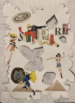Mixed Media. A border of black & white lines. In the center is a large white paper cutout. On this cutout there are several cutouts of superheroes in various action shots. At the bottom are cutouts of the pyramids, above these is a cutout of a galaxy-like thing. At the top is a cutout of the planet Saturn.  Overlayed on one of the heroes is the word “support” made of cutout magazine letters. In the large white cutout are 4 cutout holes these holes exposed the paper that is underneath. 
