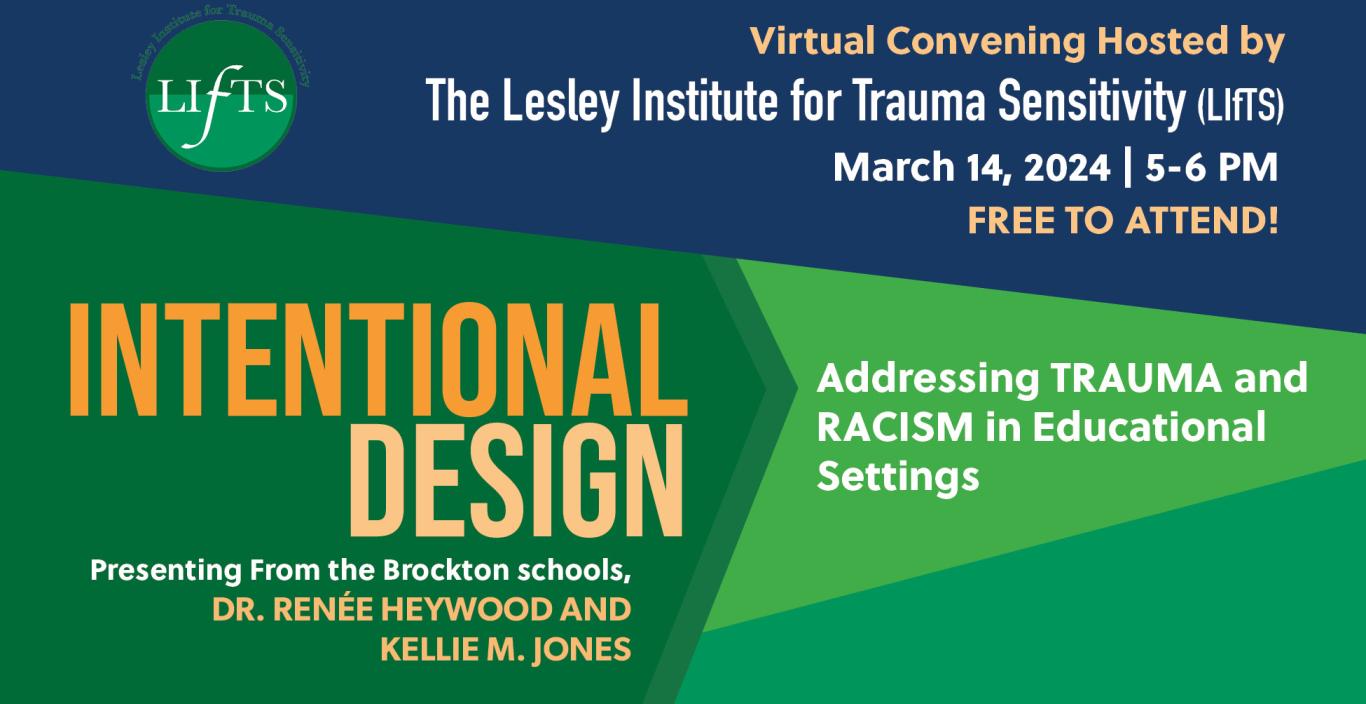 Blue and green International Design flyer that reads: Virtual Covening Hosted by The Lesley Institute for Trauma Sensitivity (LIfTS), Presenting from the Brockton Schools. Free to Attend. (the rest of the flyer text is elsewhere on the page)