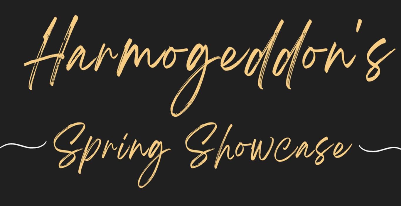 Black image with "Harmogeddon's Spring Showcase" written in gold cursive font. 